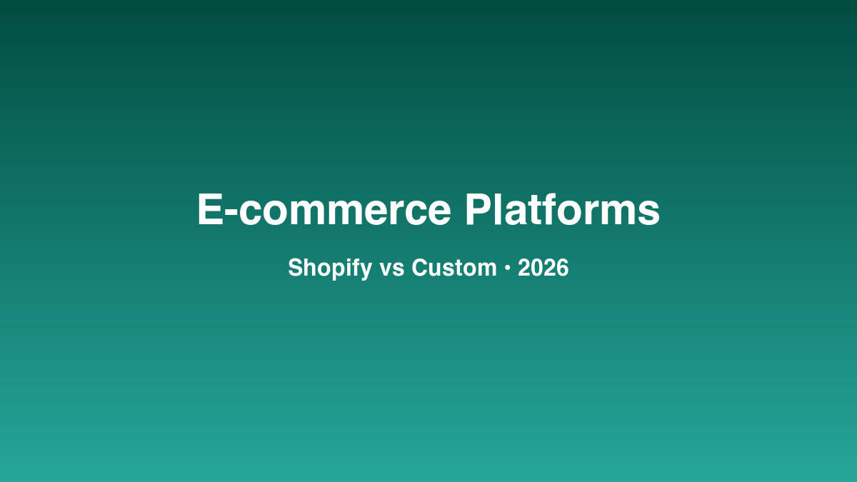 E-commerce Platform Comparison 2026: Shopify vs Custom